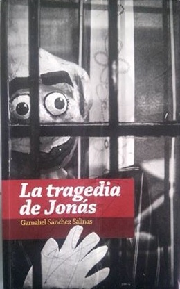 La tragedia de Jonás, Gamaliel Sánchez Salinas, México, Suum Cuique Editorial, 76 pp.