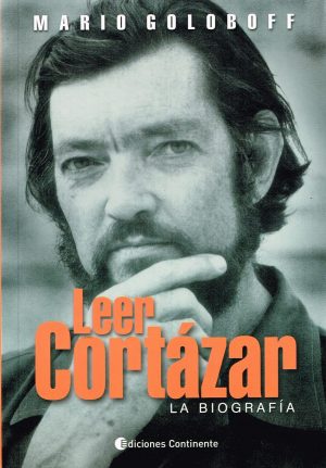 Julio Cortázar: la biografía, de Mario Goloboff