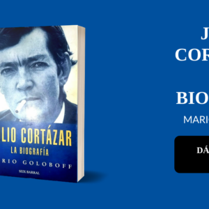 Julio Cortázar: la biografía, de Mario Goloboff