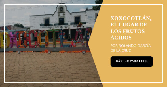 Xoxocotlán, el lugar de los frutos ácidos.